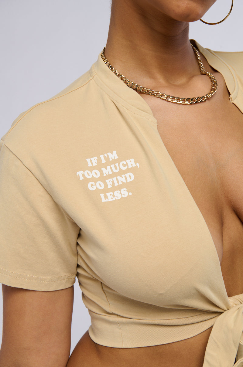 IF YOU THINK I AM TOO MUCH SHIRT